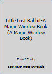 Board book Little Lost Rabbit-A Magic Window Book (A Magic Window Book) Book