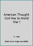 Hardcover American Thought Civil War to World War l Book