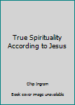 Paperback True Spirituality According to Jesus Book