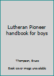 Unknown Binding Lutheran Pioneer handbook for boys Book