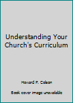 Paperback Understanding Your Church's Curriculum Book