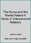 The Nurse and the Mental Patient-A Study in Interpersonal Relations