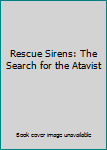 Hardcover Rescue Sirens: The Search for the Atavist Book