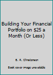 Paperback Building Your Financial Portfolio on $25 a Month (Or Less) Book