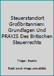 Paperback Steuerstandort Großbritannien: Grundlagen Und PRAXIS Des Britischen Steuerrechts [German] Book
