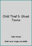 Paperback Child Thief 5: Ghost Towns Book