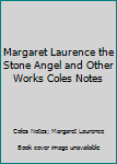 Margaret Laurence the Stone Angel and Other Works Coles Notes - Book  of the Coles Notes