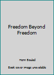 Unknown Binding Freedom Beyond Freedom Book