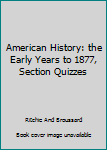 Paperback American History: the Early Years to 1877, Section Quizzes Book