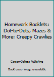 Paperback Homework Booklets: Dot-to-Dots, Mazes & More: Creepy Crawlies Book
