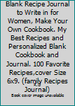 Paperback My Favorite Recipes : Blank Recipe Journal to Write in for Women, Make Your Own Cookbook. My Best Recipes and Personalized Blank Cookbook and Journal. 100 Favorite Recipes,cover Size 6x9. (family Recipes Journal) Book