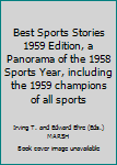 Hardcover Best Sports Stories 1959 Edition, a Panorama of the 1958 Sports Year, including the 1959 champions of all sports Book