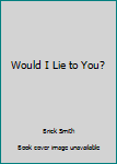 Hardcover Would I Lie to You? Book