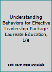 Unknown Binding Understanding Behaviors for Effective Leadership Package Laureate Education, 1/e Book