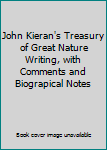 Hardcover John Kieran's Treasury of Great Nature Writing, with Comments and Biograpical Notes Book