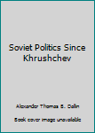 Paperback Soviet Politics Since Khrushchev Book