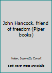 Hardcover John Hancock, friend of freedom (Piper books) Book