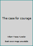 Hardcover The case for courage Book