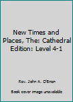 Hardcover New Times and Places, The: Cathedral Edition: Level 4-1 Book