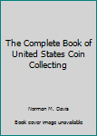 Hardcover The Complete Book of United States Coin Collecting Book