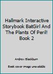 Unknown Binding Hallmark Interactive Storybook BatGirl And The Plants Of Peril! Book 2 Book