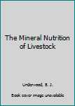 The Mineral Nutrition of Livestock
