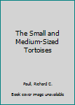 Hardcover The Small and Medium-Sized Tortoises Book