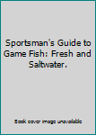 Hardcover Sportsman's Guide to Game Fish: Fresh and Saltwater. Book