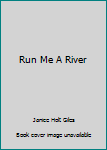 Hardcover Run Me A River Book