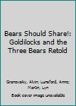 Goldilocks and the Three Bears/Bears Should Share! (Another Point of View)