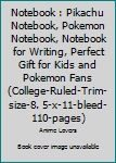 Notebook : Pikachu Notebook, Pokemon Notebook, Notebook for Writing, Perfect Gift for Kids and Pokemon Fans (College-Ruled-Trim-size-8. 5-x-11-bleed-110-pages)