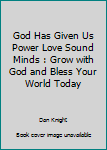 Paperback God Has Given Us Power Love Sound Minds : Grow with God and Bless Your World Today Book