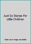 Hardcover Just So Stories For Little Children Book