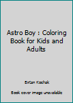 Astro Boy : Coloring Book for Kids and Adults