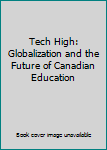 Paperback Tech High: Globalization and the Future of Canadian Education Book