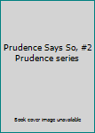Hardcover Prudence Says So, #2 Prudence series Book