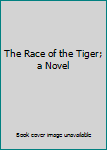 Unknown Binding The Race of the Tiger; a Novel Book