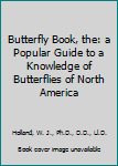 Butterfly Book, the: a Popular Guide to a Knowledge of Butterflies of North America