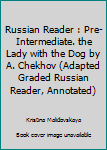 Paperback Russian Reader : Pre-Intermediate. the Lady with the Dog by A. Chekhov (Adapted Graded Russian Reader, Annotated) Book