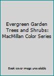 Hardcover Evergreen Garden Trees and Shrubs: MacMillan Color Series Book