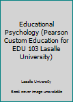 Unknown Binding Educational Psychology (Pearson Custom Education for EDU 103 Lasalle University) Book