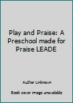 Hardcover Play and Praise: A Preschool made for Praise LEADE Book