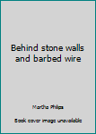 Unknown Binding Behind stone walls and barbed wire Book