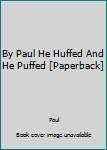 Unknown Binding By Paul He Huffed And He Puffed [Paperback] Book