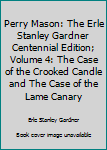 Perry Mason: The Erle Stanley Gardner Centennial Edition; Volume 4: The Case of the Crooked Candle and The Case of the Lame Canary