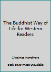 Hardcover The Buddhist Way of Life for Western Readers Book