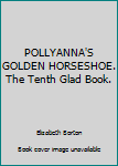 Hardcover POLLYANNA'S GOLDEN HORSESHOE. The Tenth Glad Book. Book