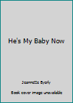 Paperback He's My Baby Now Book