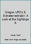 Paperback Oregon UFO's & Extraterrestrials!: A Look at the Sightings & Book