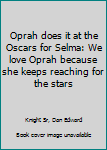 Paperback Oprah does it at the Oscars for Selma: We love Oprah because she keeps reaching for the stars Book